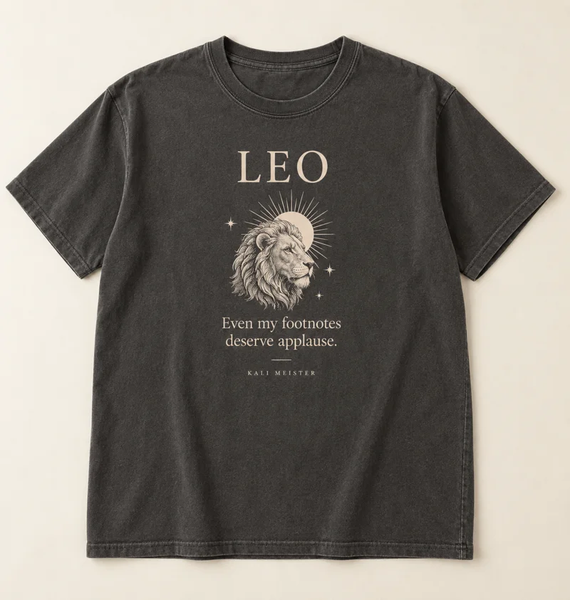 Leo shirt design concept: Even my footnotes deserve applause.