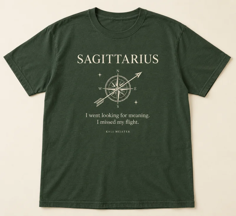 Sagittarius shirt design concept: I went looking for meaning. I missed my flight.