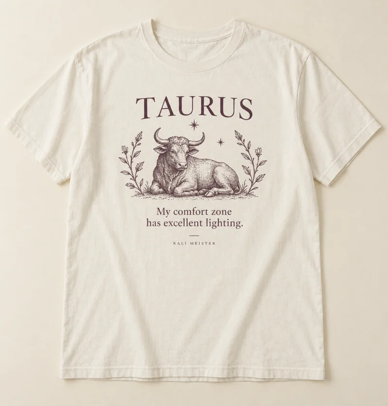 Taurus shirt design concept: My comfort zone has excellent lighting.