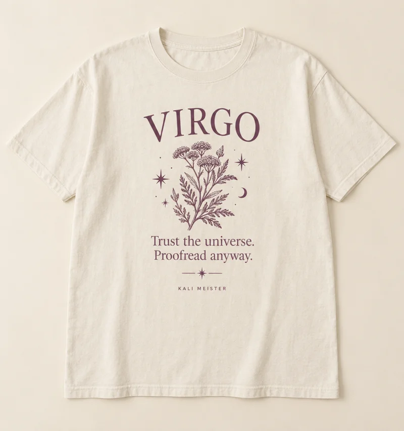 Virgo shirt design concept: Trust the universe. Proofread anyway.
